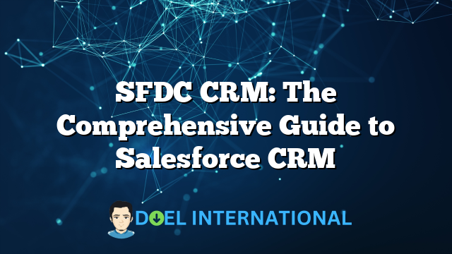 SFDC CRM: The Comprehensive Guide to Salesforce CRM