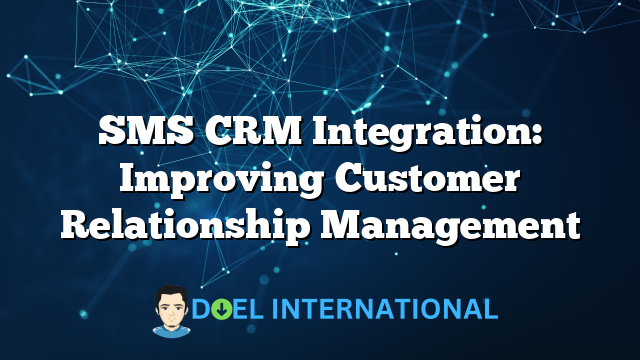 SMS CRM Integration: Improving Customer Relationship Management