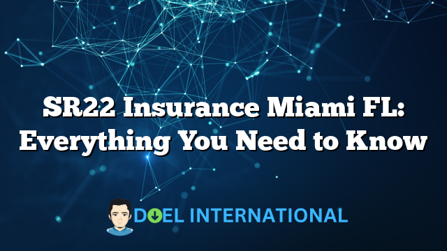 SR22 Insurance Miami FL: Everything You Need to Know