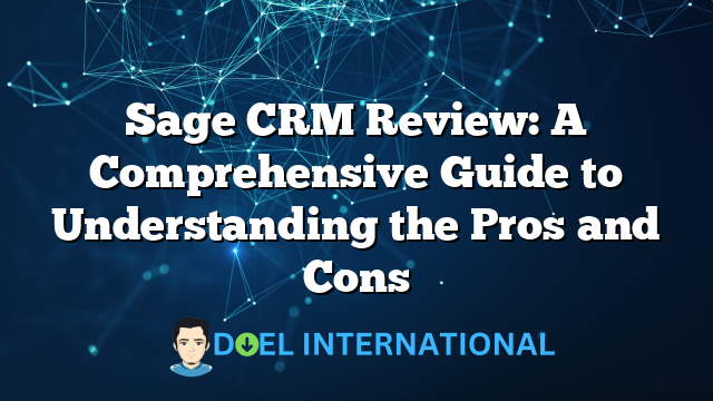 Sage CRM Review: A Comprehensive Guide to Understanding the Pros and Cons