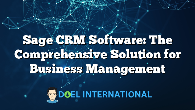 Sage CRM Software: The Comprehensive Solution for Business Management