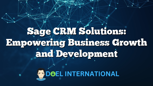 Sage CRM Solutions: Empowering Business Growth and Development