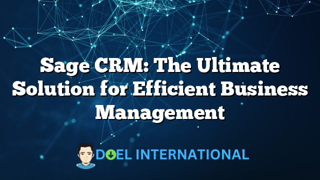 Sage CRM: The Ultimate Solution for Efficient Business Management