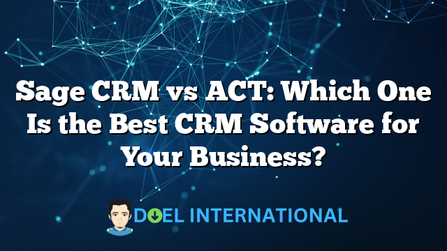 Sage CRM vs ACT: Which One Is the Best CRM Software for Your Business?