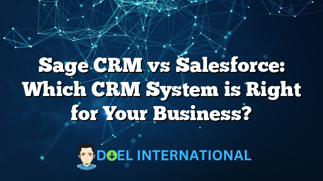 Sage CRM vs Salesforce: Which CRM System is Right for Your Business?