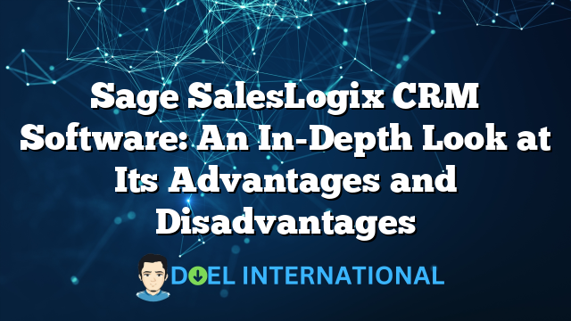 Sage SalesLogix CRM Software: An In-Depth Look at Its Advantages and Disadvantages