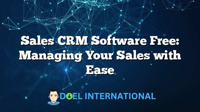 Sales CRM Software Free: Managing Your Sales with Ease