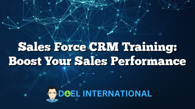 Sales Force CRM Training: Boost Your Sales Performance