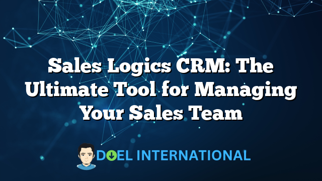 Sales Logics CRM: The Ultimate Tool for Managing Your Sales Team