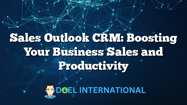 Sales Outlook CRM: Boosting Your Business Sales and Productivity