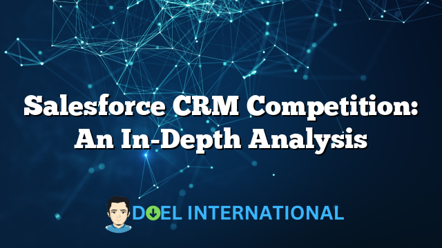 Salesforce CRM Competition: An In-Depth Analysis