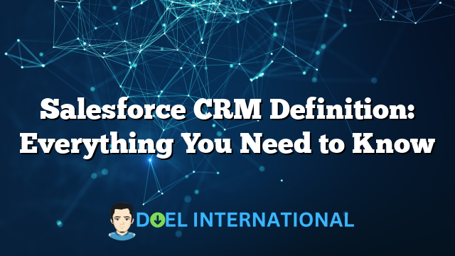 Salesforce CRM Definition: Everything You Need to Know