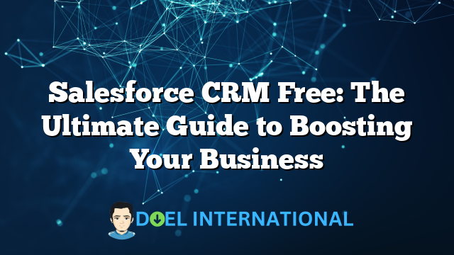 Salesforce CRM Free: The Ultimate Guide to Boosting Your Business