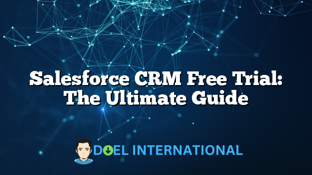 Salesforce CRM Free Trial: The Ultimate Guide