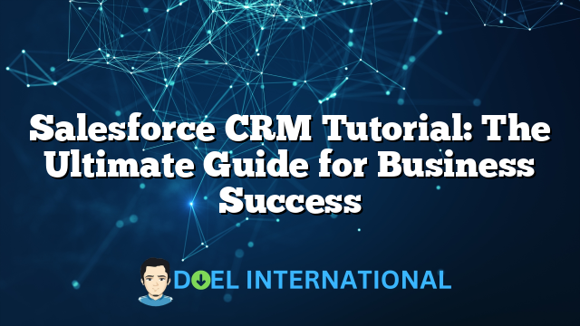 Salesforce CRM Tutorial: The Ultimate Guide for Business Success