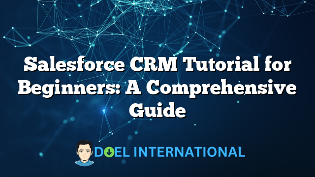 Salesforce CRM Tutorial for Beginners: A Comprehensive Guide