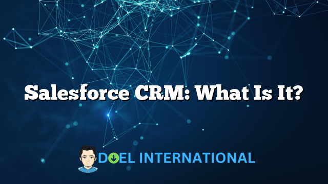 Salesforce CRM: What Is It?