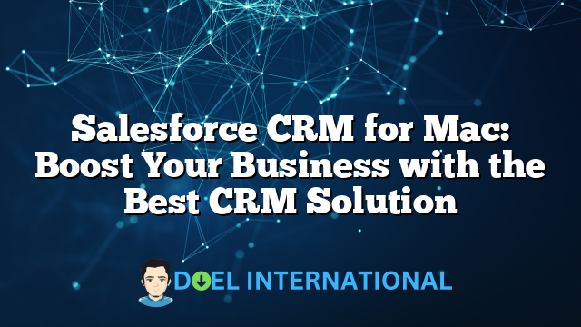 Salesforce CRM for Mac: Boost Your Business with the Best CRM Solution