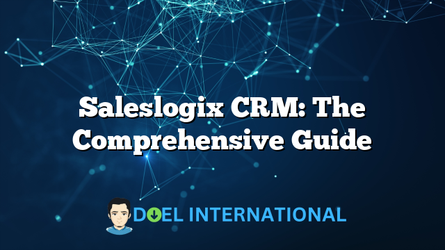 Saleslogix CRM: The Comprehensive Guide