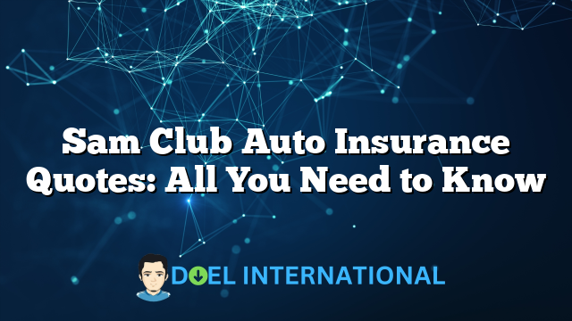 Sam Club Auto Insurance Quotes: All You Need to Know