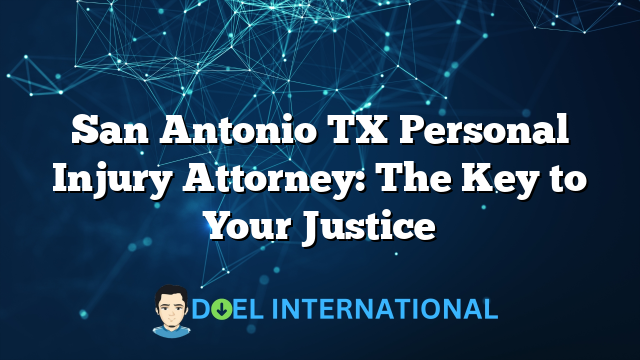 San Antonio TX Personal Injury Attorney: The Key to Your Justice