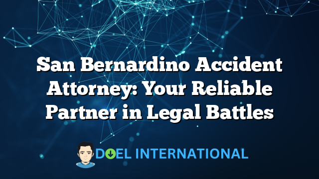 San Bernardino Accident Attorney: Your Reliable Partner in Legal Battles