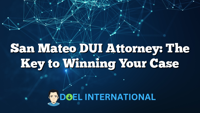 San Mateo DUI Attorney: The Key to Winning Your Case