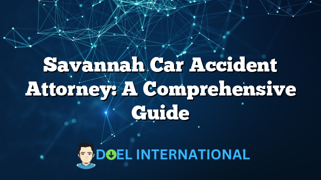 Savannah Car Accident Attorney: A Comprehensive Guide