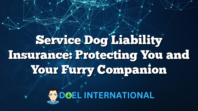 Service Dog Liability Insurance: Protecting You and Your Furry Companion