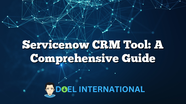 Servicenow CRM Tool: A Comprehensive Guide