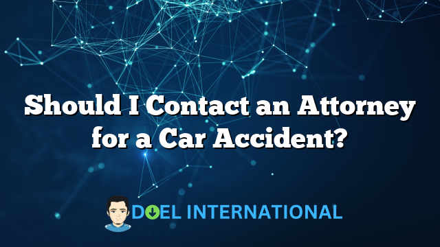 Should I Contact an Attorney for a Car Accident?