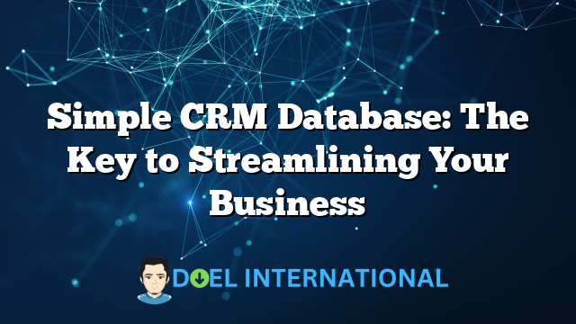 Simple CRM Database: The Key to Streamlining Your Business