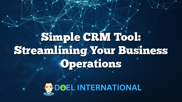 Simple CRM Tool: Streamlining Your Business Operations