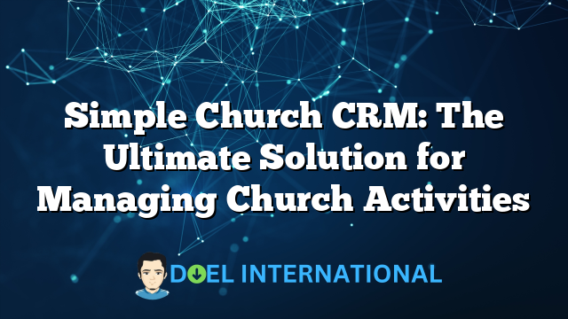 Simple Church CRM: The Ultimate Solution for Managing Church Activities