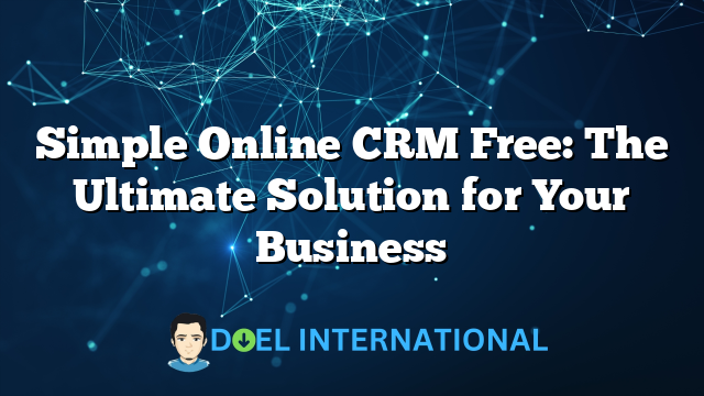 Simple Online CRM Free: The Ultimate Solution for Your Business