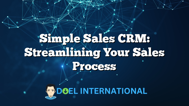 Simple Sales CRM: Streamlining Your Sales Process