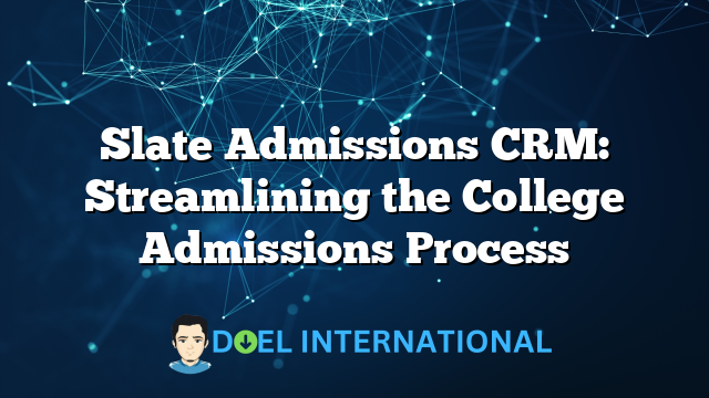 Slate Admissions CRM: Streamlining the College Admissions Process