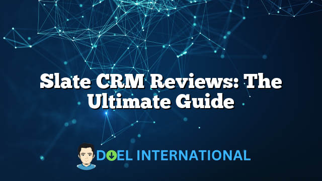 Slate CRM Reviews: The Ultimate Guide