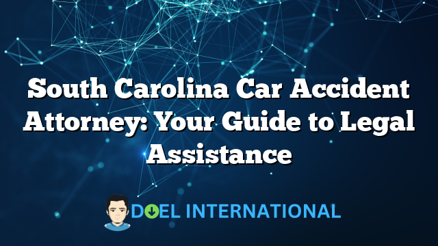 South Carolina Car Accident Attorney: Your Guide to Legal Assistance