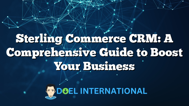 Sterling Commerce CRM: A Comprehensive Guide to Boost Your Business