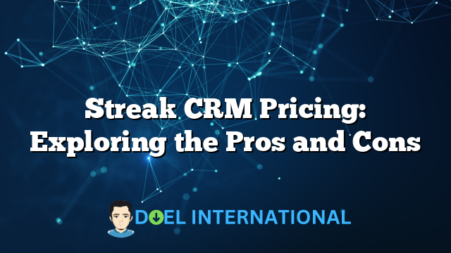 Streak CRM Pricing: Exploring the Pros and Cons