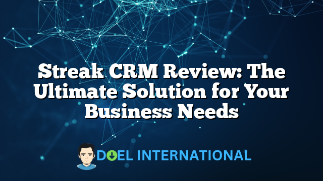 Streak CRM Review: The Ultimate Solution for Your Business Needs