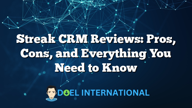 Streak CRM Reviews: Pros, Cons, and Everything You Need to Know