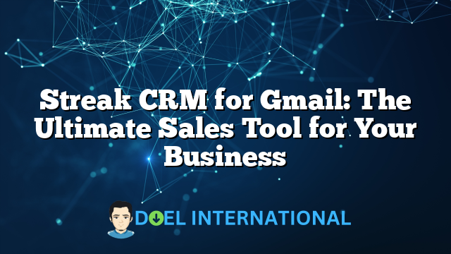 Streak CRM for Gmail: The Ultimate Sales Tool for Your Business