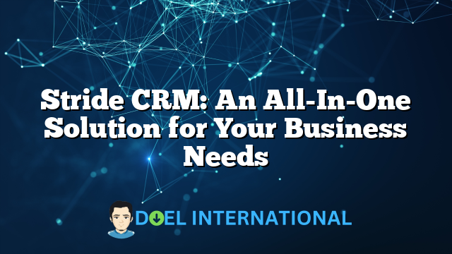 Stride CRM: An All-In-One Solution for Your Business Needs