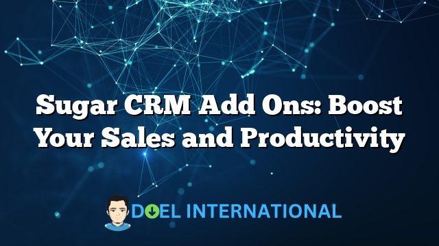 Sugar CRM Add Ons: Boost Your Sales and Productivity