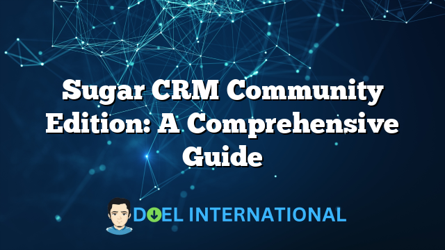 Sugar CRM Community Edition: A Comprehensive Guide