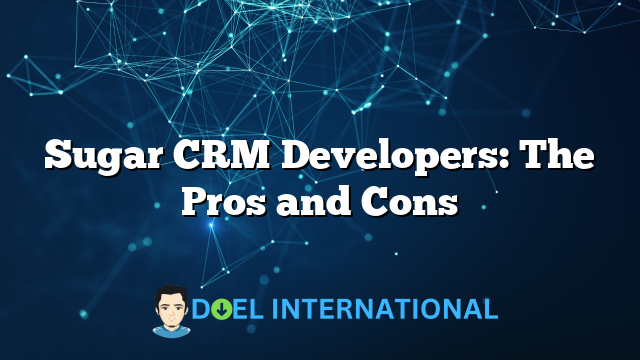 Sugar CRM Developers: The Pros and Cons