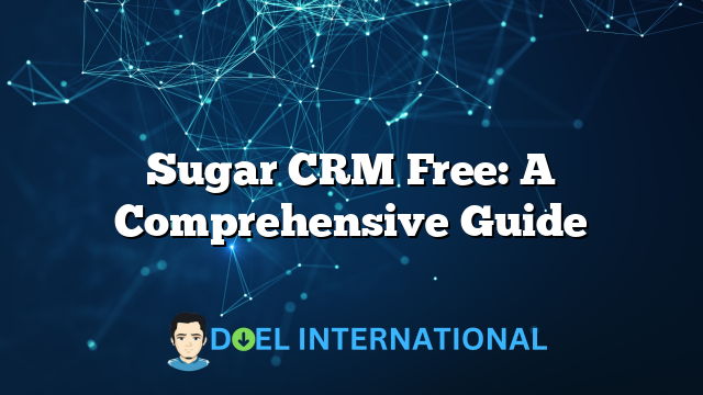 Sugar CRM Free: A Comprehensive Guide