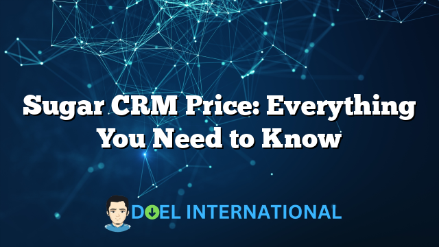 Sugar CRM Price: Everything You Need to Know